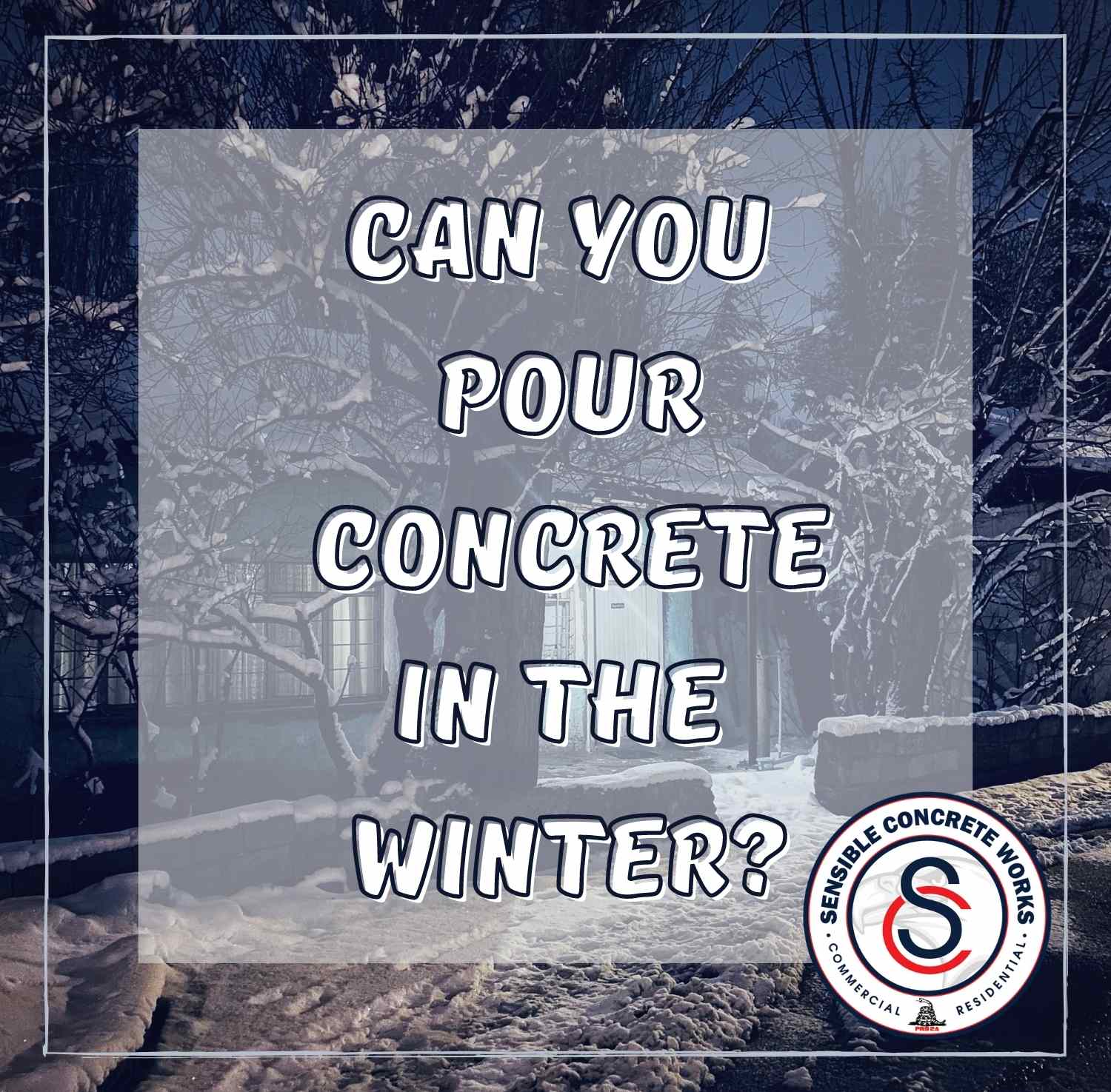 CAN CONCRETE BE POURED IN THE WINTER? Sensible Concrete